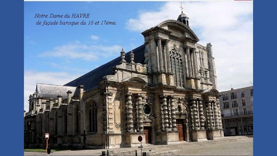 Notre Dame du HAVRE de façade baroque du 16 et 17éme. 