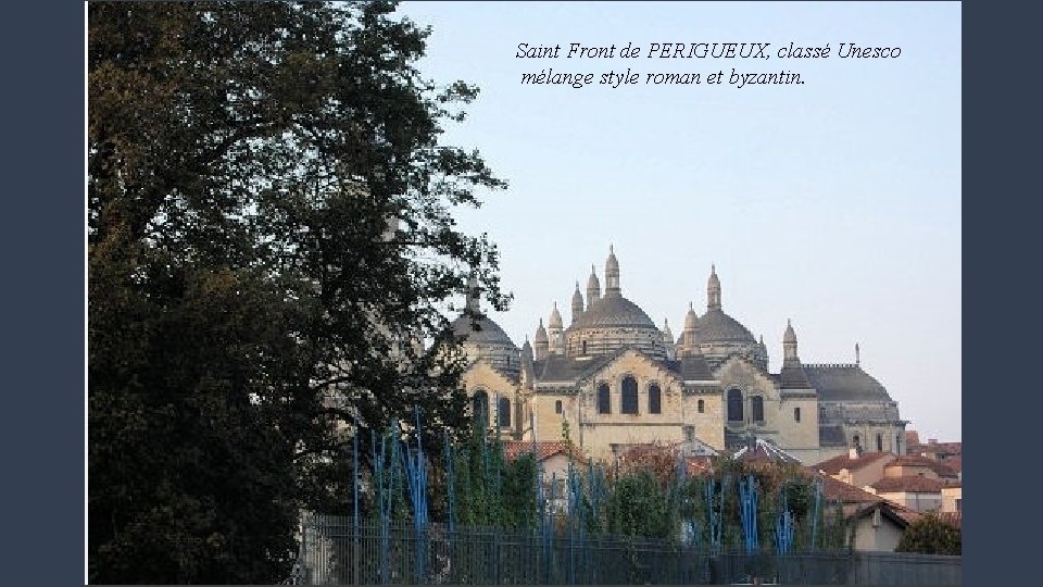 Saint Front de PERIGUEUX, classé Unesco mélange style roman et byzantin. 