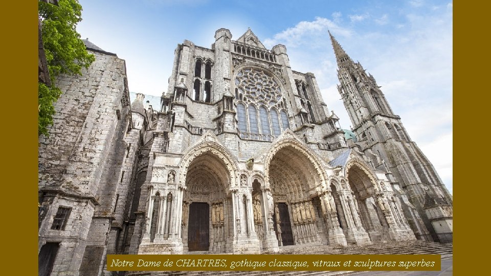 Notre Dame de CHARTRES, gothique classique, vitraux et sculptures superbes 