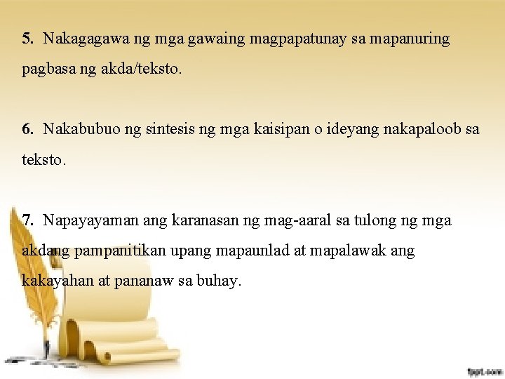 5. Nakagagawa ng mga gawaing magpapatunay sa mapanuring pagbasa ng akda/teksto. 6. Nakabubuo ng