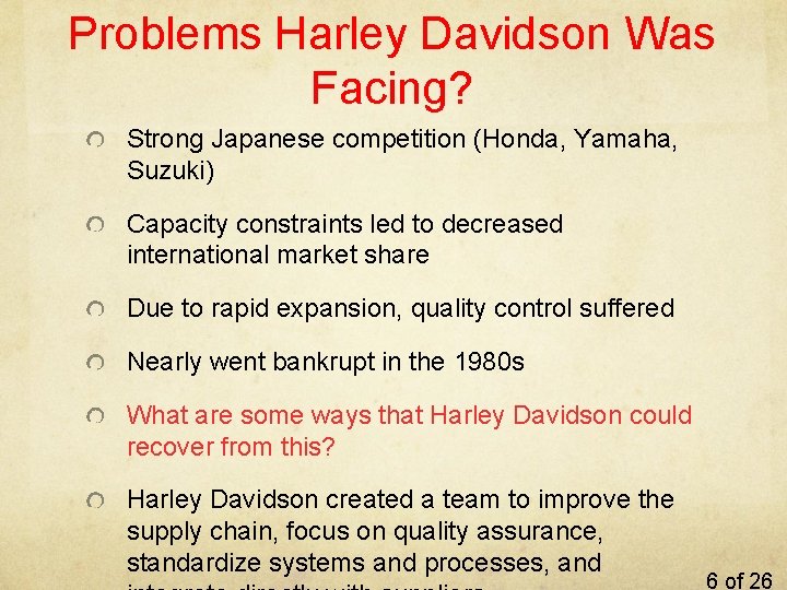 Problems Harley Davidson Was Facing? Strong Japanese competition (Honda, Yamaha, Suzuki) Capacity constraints led