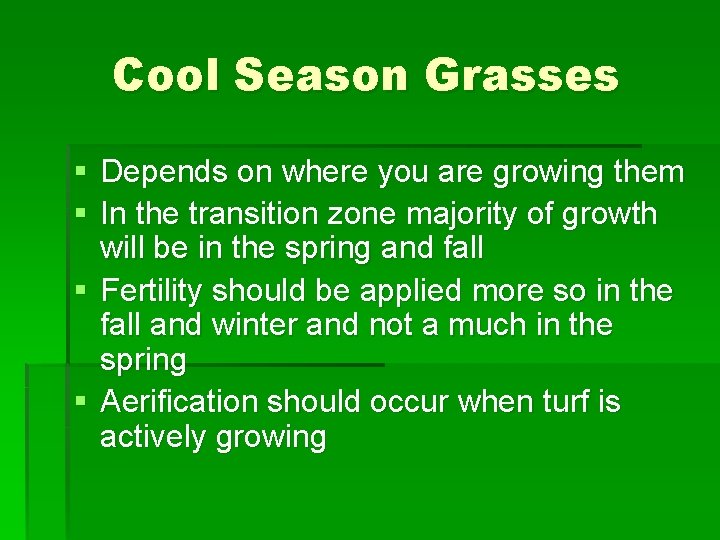 Cool Season Grasses § Depends on where you are growing them § In the