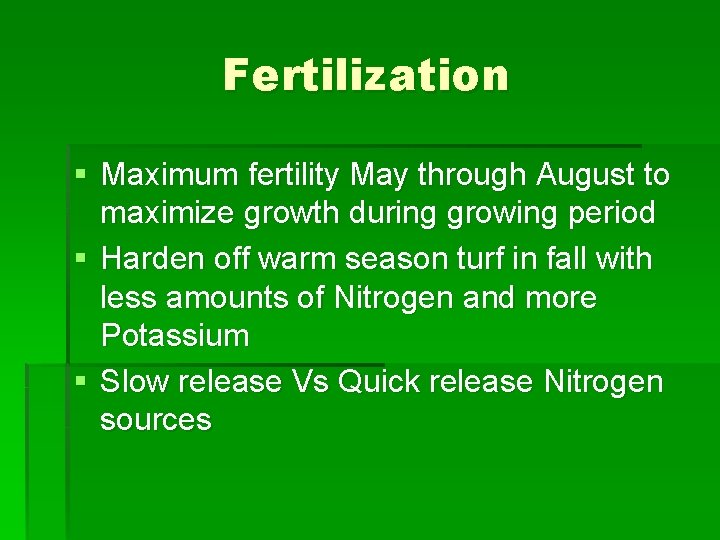 Fertilization § Maximum fertility May through August to maximize growth during growing period §