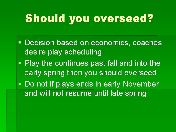 Should you overseed? § Decision based on economics, coaches desire play scheduling § Play