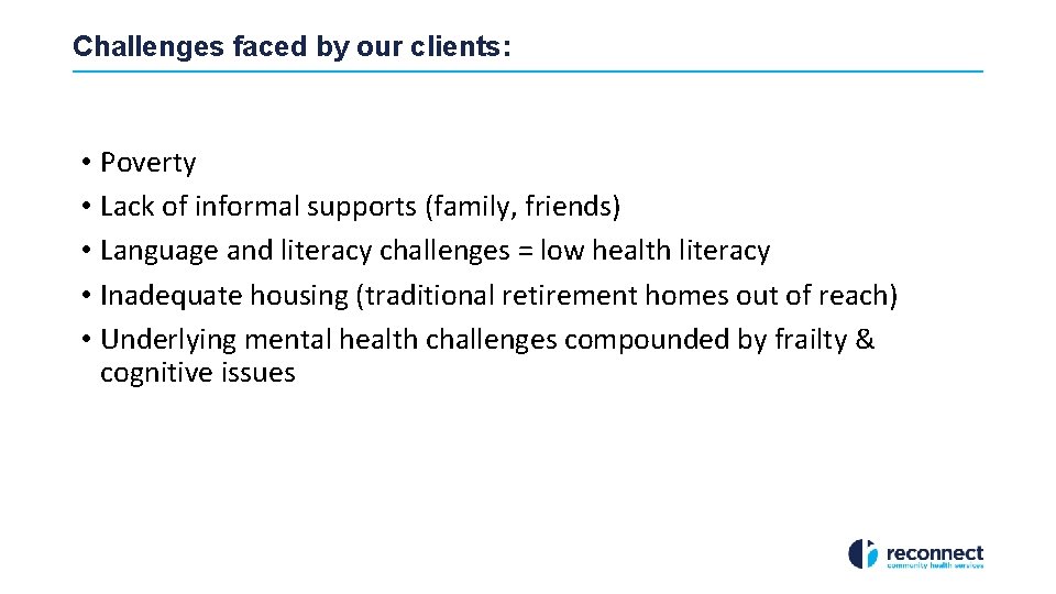 Challenges faced by our clients: • Poverty • Lack of informal supports (family, friends)
