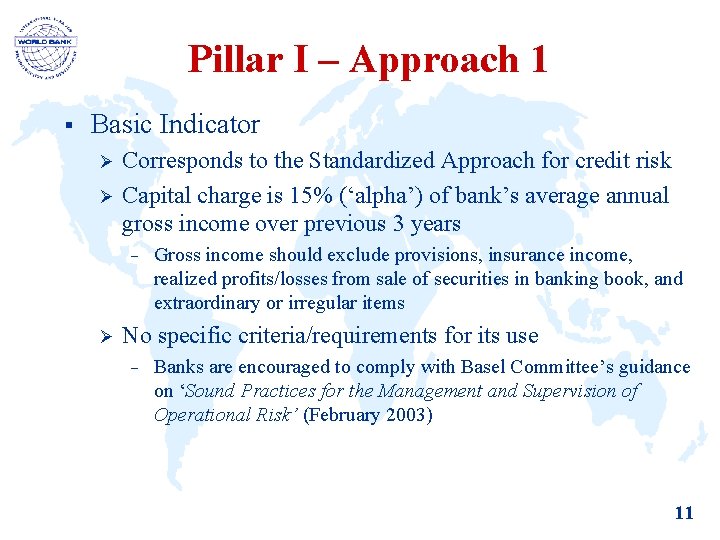 Pillar I – Approach 1 § Basic Indicator Ø Ø Corresponds to the Standardized