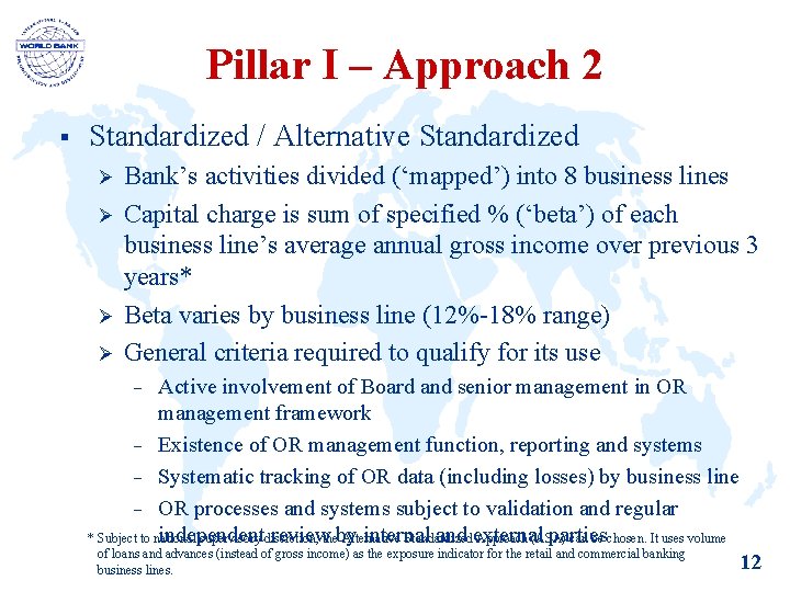 Pillar I – Approach 2 § Standardized / Alternative Standardized Ø Ø Bank’s activities