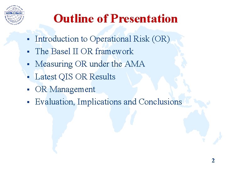 Outline of Presentation § § § Introduction to Operational Risk (OR) The Basel II