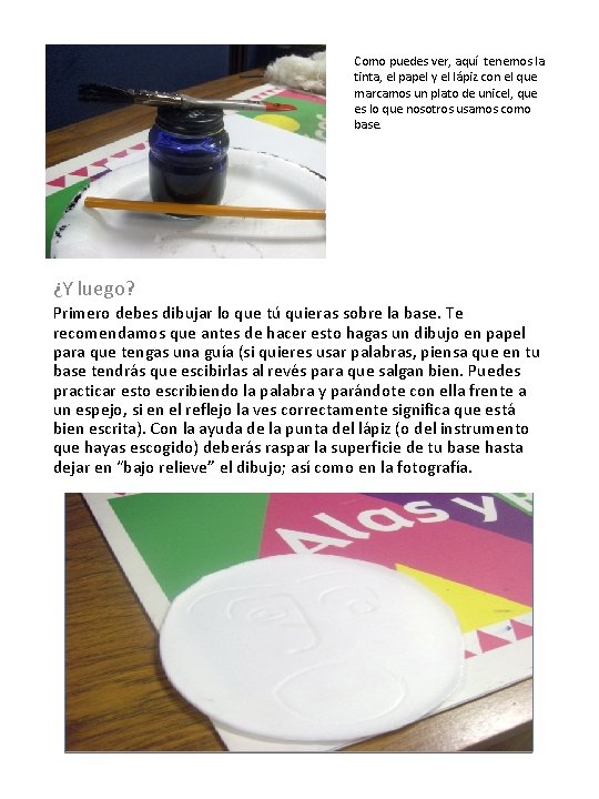Como puedes ver, aquí tenemos la tinta, el papel y el lápiz con el