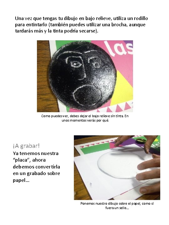Una vez que tengas tu dibujo en bajo relieve, utiliza un rodillo para entintarlo