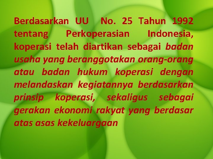 Berdasarkan UU No. 25 Tahun 1992 tentang Perkoperasian Indonesia, koperasi telah diartikan sebagai badan