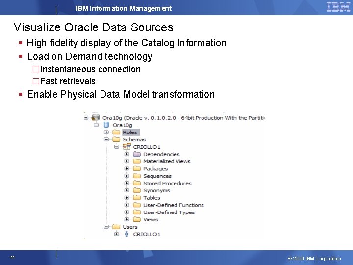 IBM Information Management Visualize Oracle Data Sources § High fidelity display of the Catalog
