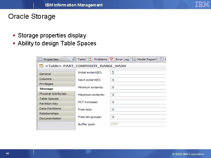 IBM Information Management Oracle Storage § Storage properties display § Ability to design Table