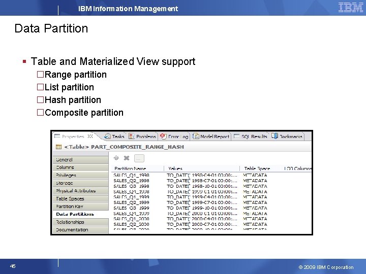 IBM Information Management Data Partition § Table and Materialized View support �Range partition �List