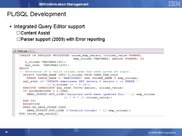 IBM Information Management PL/SQL Development § Integrated Query Editor support �Content Assist �Parser support