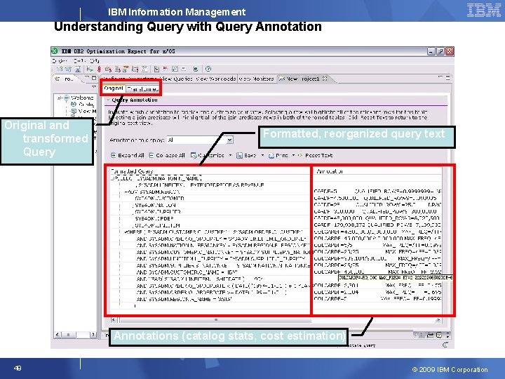 IBM Information Management Understanding Query with Query Annotation Original and transformed Query Formatted, reorganized