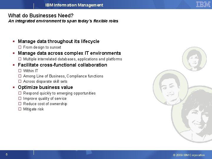 IBM Information Management What do Businesses Need? An integrated environment to span today’s flexible