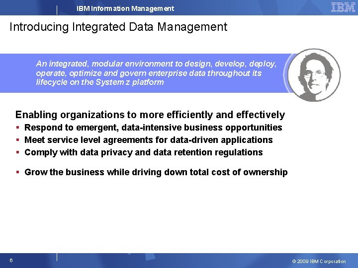 IBM Information Management Introducing Integrated Data Management An integrated, modular environment to design, develop,