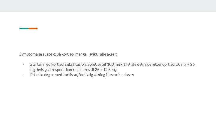 Symptomene suspekt på kortisol mangel, svikt i alle akser: - Starter med kortisol substitusjon: