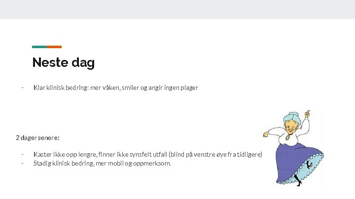 Neste dag - Klar klinisk bedring: mer våken, smiler og angir ingen plager 2