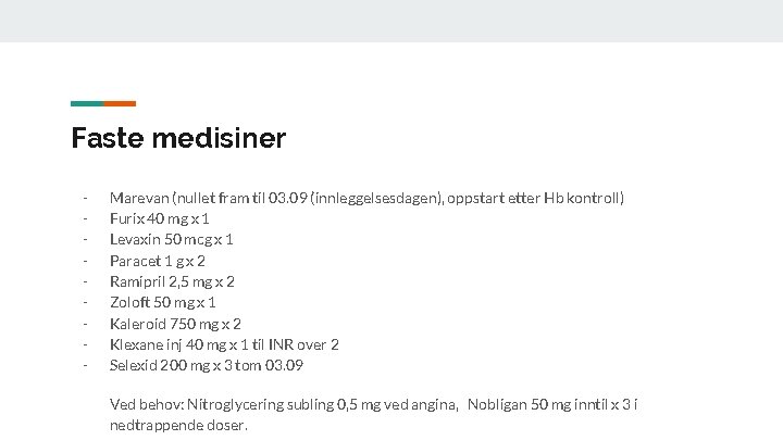 Faste medisiner - Marevan (nullet fram til 03. 09 (innleggelsesdagen), oppstart etter Hb kontroll)