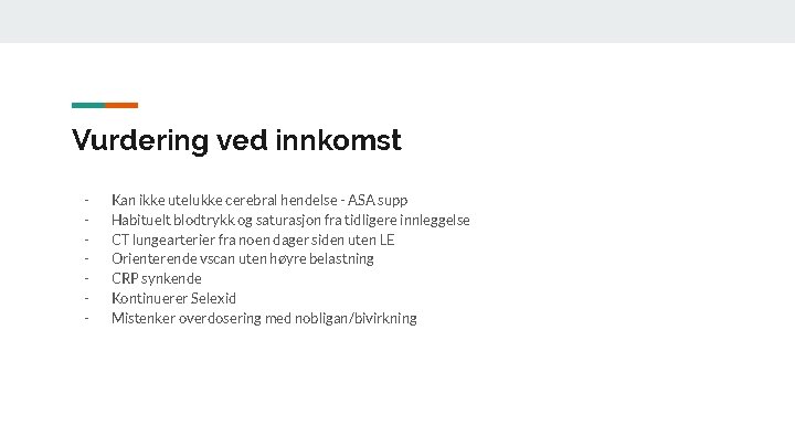 Vurdering ved innkomst - Kan ikke utelukke cerebral hendelse - ASA supp Habituelt blodtrykk