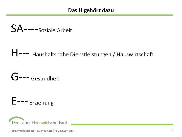 Das H gehört dazu SA----Soziale Arbeit H--- Haushaltsnahe Dienstleistungen / Hauswirtschaft G--- Gesundheit E---