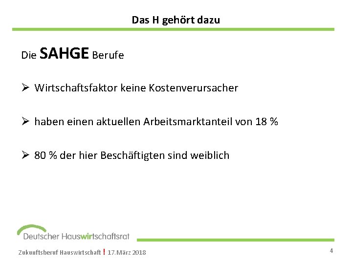 Das H gehört dazu Die SAHGE Berufe Ø Wirtschaftsfaktor keine Kostenverursacher Ø haben einen