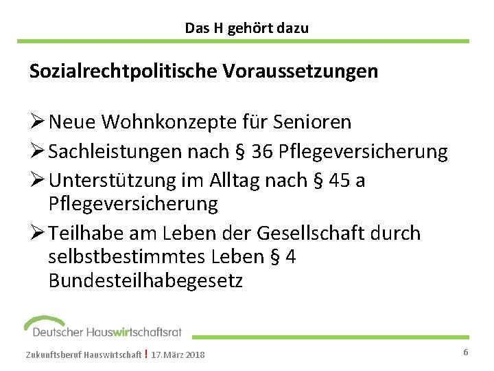 Das H gehört dazu Sozialrechtpolitische Voraussetzungen Ø Neue Wohnkonzepte für Senioren Ø Sachleistungen nach