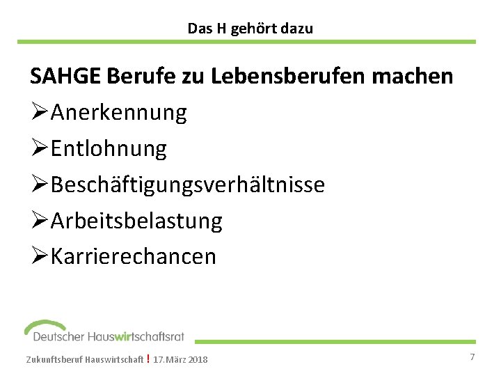 Das H gehört dazu SAHGE Berufe zu Lebensberufen machen ØAnerkennung ØEntlohnung ØBeschäftigungsverhältnisse ØArbeitsbelastung ØKarrierechancen