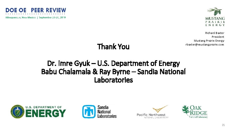 Thank You Richard Baxter President Mustang Prairie Energy rbaxter@mustangprairie. com Dr. Imre Gyuk –