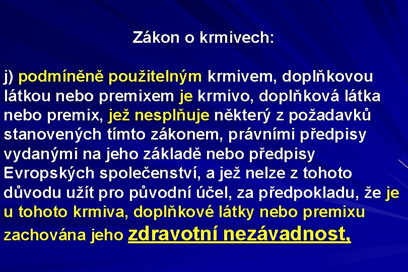 Zákon o krmivech: j) podmíněně použitelným krmivem, doplňkovou látkou nebo premixem je krmivo, doplňková