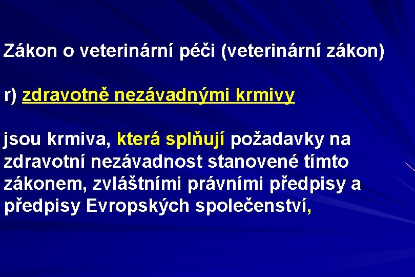 Zákon o veterinární péči (veterinární zákon) r) zdravotně nezávadnými krmivy jsou krmiva, která splňují