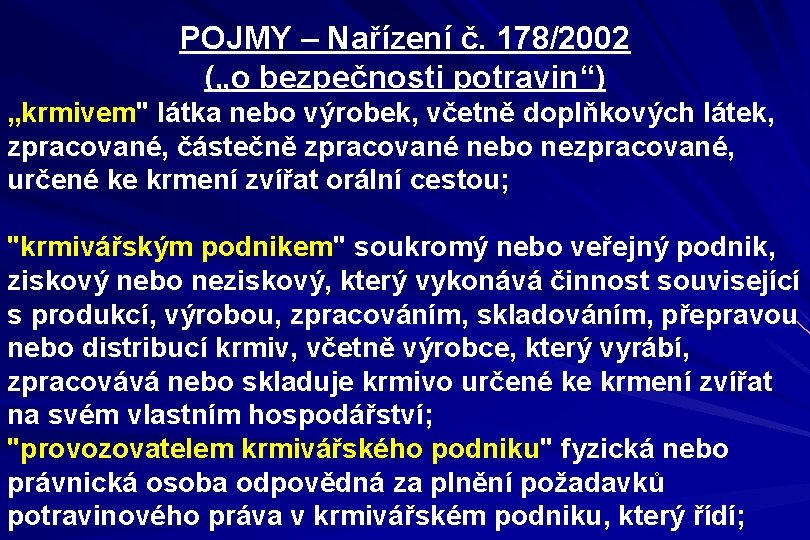 POJMY – Nařízení č. 178/2002 („o bezpečnosti potravin“) „krmivem" látka nebo výrobek, včetně doplňkových