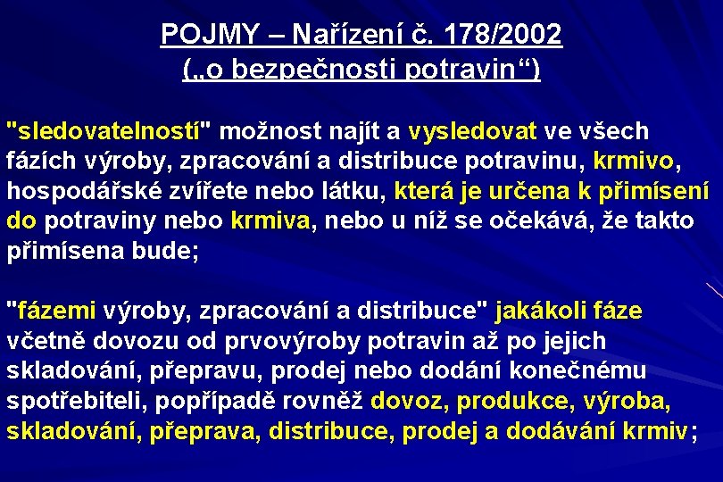 POJMY – Nařízení č. 178/2002 („o bezpečnosti potravin“) "sledovatelností" možnost najít a vysledovat ve
