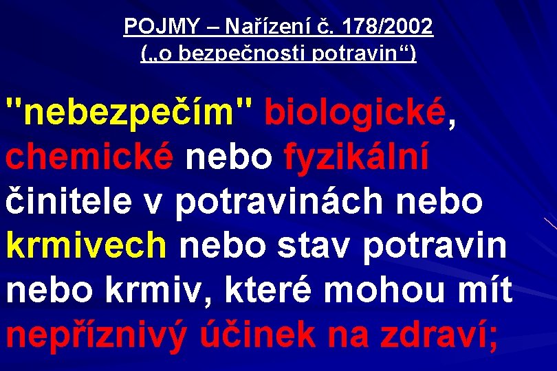 POJMY – Nařízení č. 178/2002 („o bezpečnosti potravin“) "nebezpečím" biologické, chemické nebo fyzikální činitele