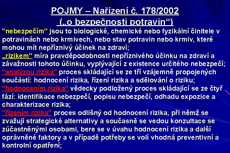 POJMY – Nařízení č. 178/2002 („o bezpečnosti potravin“) "nebezpečím" jsou to biologické, chemické nebo