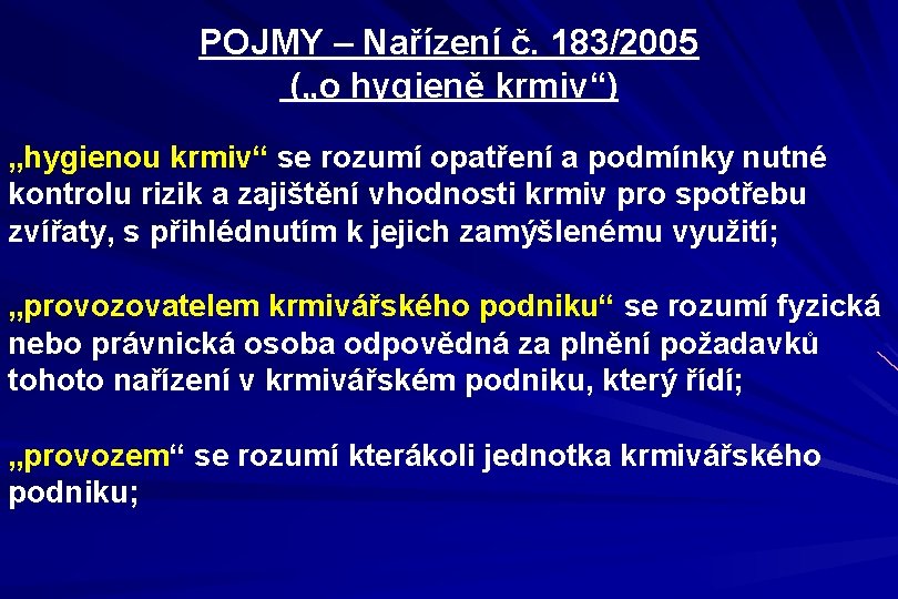 POJMY – Nařízení č. 183/2005 („o hygieně krmiv“) „hygienou krmiv“ se rozumí opatření a