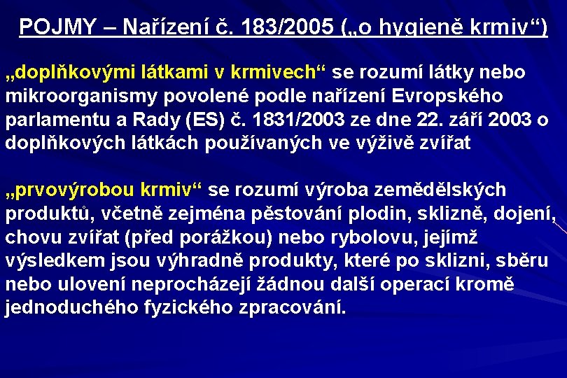 POJMY – Nařízení č. 183/2005 („o hygieně krmiv“) „doplňkovými látkami v krmivech“ se rozumí
