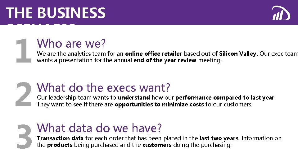 THE BUSINESS SCENARIO 1 2 3 Who are we? We are the analytics team