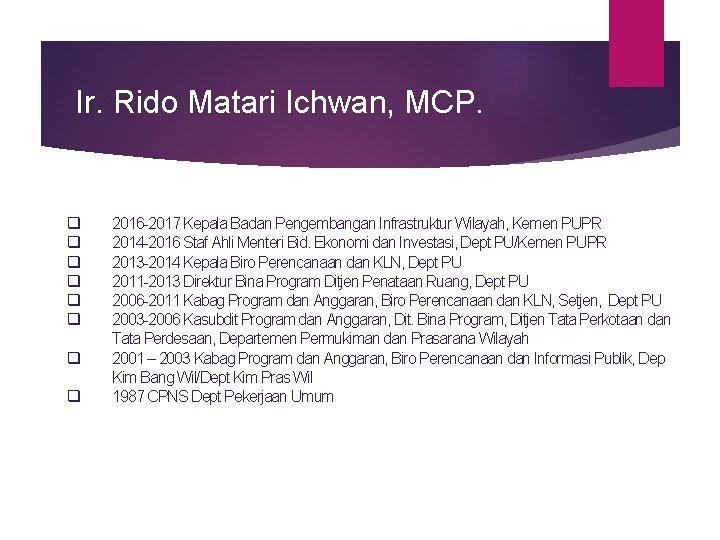 Ir. Rido Matari Ichwan, MCP. q q q q 2016 -2017 Kepala Badan Pengembangan