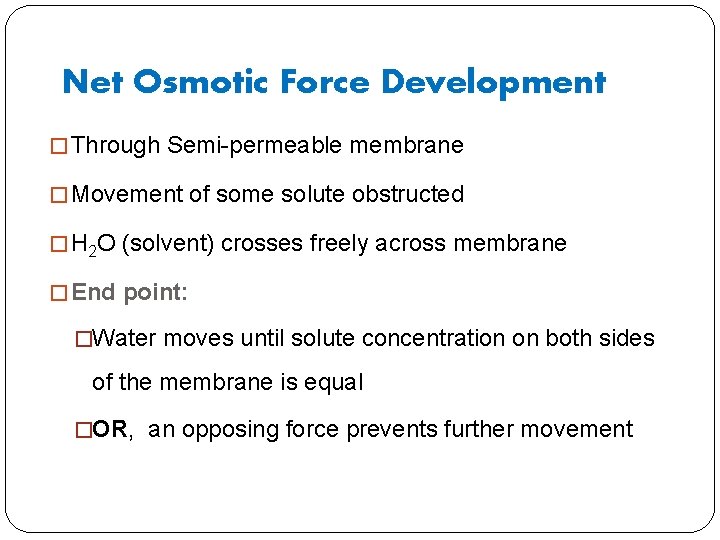 Net Osmotic Force Development � Through Semi-permeable membrane � Movement of some solute obstructed