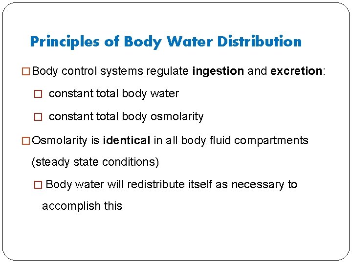 Principles of Body Water Distribution � Body control systems regulate ingestion and excretion: �