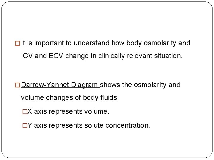 � It is important to understand how body osmolarity and ICV and ECV change