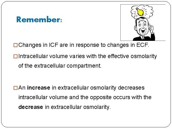 Remember: � Changes in ICF are in response to changes in ECF. � Intracellular