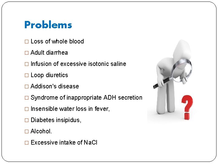 Problems � Loss of whole blood � Adult diarrhea � Infusion of excessive isotonic