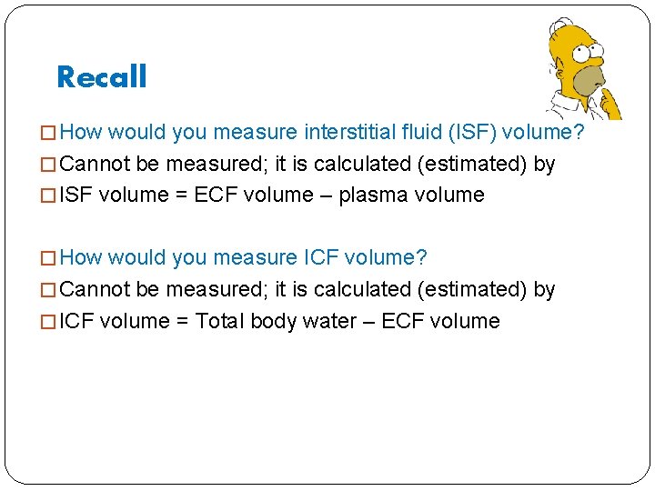 Recall � How would you measure interstitial fluid (ISF) volume? � Cannot be measured;