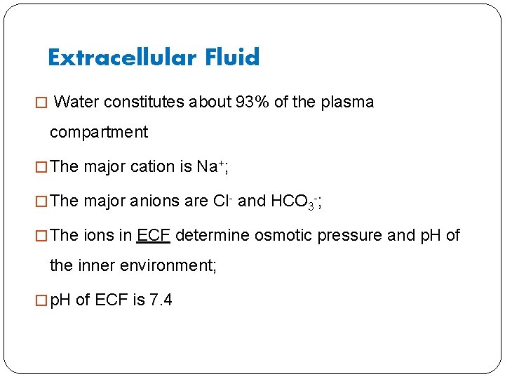 Extracellular Fluid � Water constitutes about 93% of the plasma compartment � The major