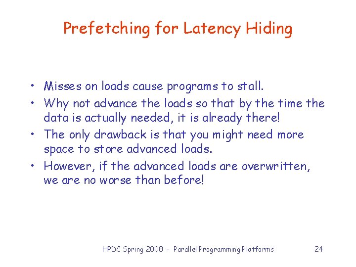Prefetching for Latency Hiding • Misses on loads cause programs to stall. • Why