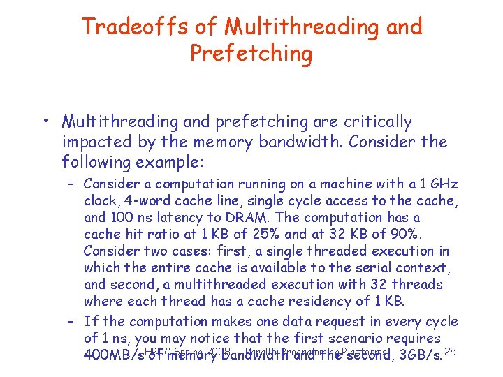 Tradeoffs of Multithreading and Prefetching • Multithreading and prefetching are critically impacted by the